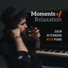 Moments of Relaxation - Calm Afternoon with Piano