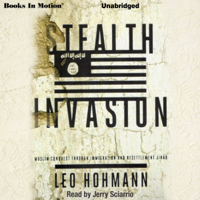 Leo Hohmann - Stealth Invasion: Muslim Conquest Through Immigration & Resettlement Jihad (Unabridged) artwork