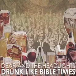 Drunk Like Bible Times - Dear and The Headlights