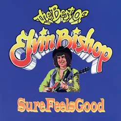 Sure Feels Good - The Best of Elvin Bishop - Elvin Bishop