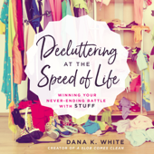Decluttering at the Speed of Life - Dana K. White Cover Art