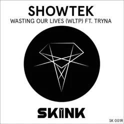 Wasting Our Lives (WLTP) [feat. Tryna] - Single - Showtek