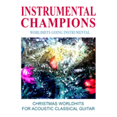 Christmas Worldhits for Acoustic Classical Guitar - Instrumental Champions