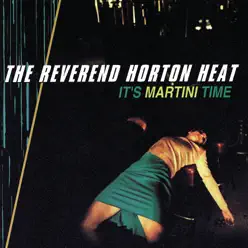 It's Martini Time - The Reverend Horton Heat