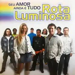 Seu Amor Ainda É Tudo - Rota Luminosa Seu Amor Ainda É Tudo - Rota Luminosa
