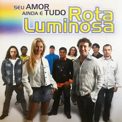 Seu Amor Ainda É Tudo - Rota Luminosa