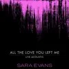 All the Love You Left Me (Acoustic) - Single album lyrics, reviews, download