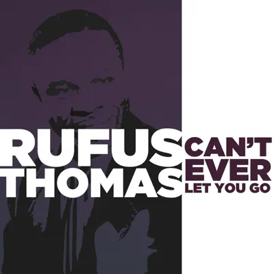 Can't Ever Let You Go - Rufus Thomas Can't Ever Let You Go - Rufus Thomas