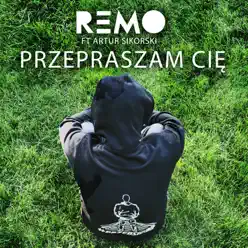Przepraszam Cię (feat. Artur Sikorski) - Single - Remo Przepraszam Cię (feat. Artur Sikorski) - Single - Remo