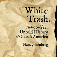 Nancy Isenberg - White Trash: The 400-year Untold History of Class in America artwork