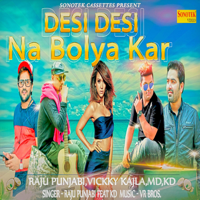 Raju Punjabi & Kd - Desi Desi Na Bolya Kar (feat. Vicky Kajla) artwork