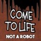 Come to Life - Not a Robot lyrics