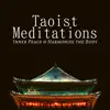 Taoist Meditations - Inner Peace & Harmonize the Body, Quieten the Mind, Find Serenity and Tranquility album lyrics, reviews, download