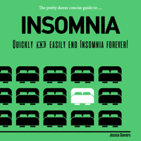 jessica connors - The Pretty Damn Concise Guide to...Insomnia: Quickly & Easily End Insomnia Forever (Unabridged) artwork