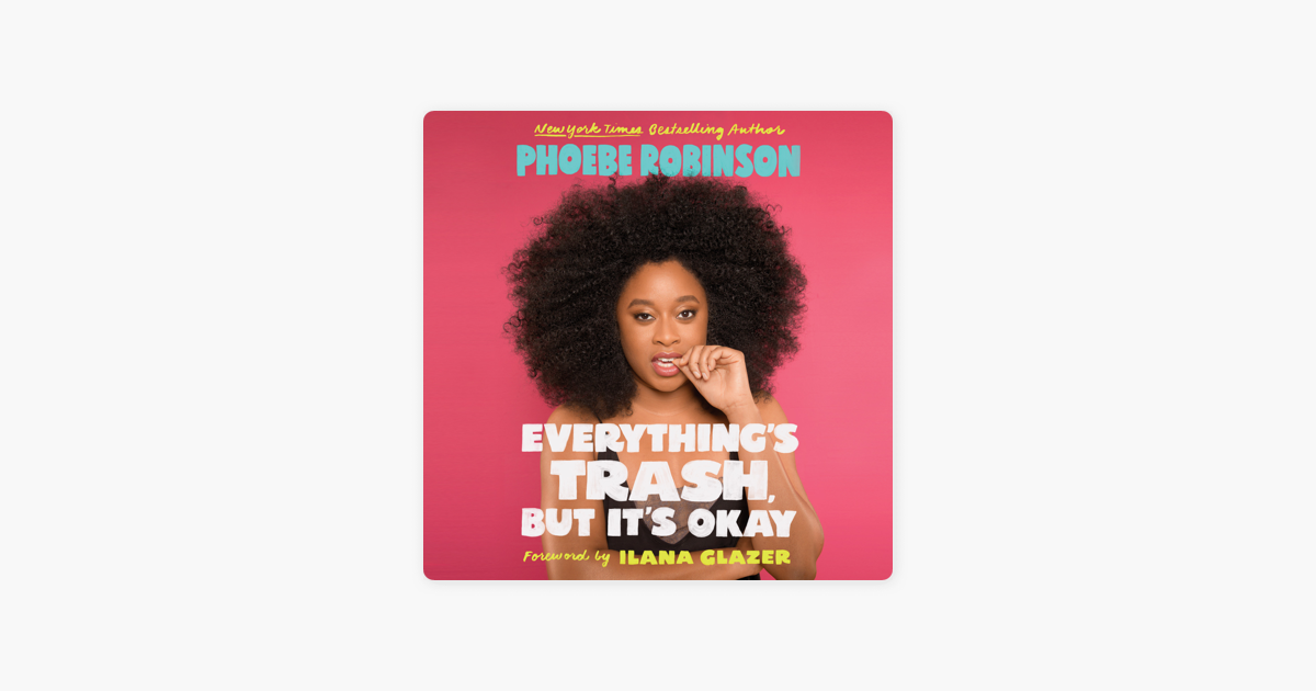 Everything's Trash, But It's Okay (Unabridged) - Phoebe Robinson Everything's Trash, But It's Okay (Unabridged) - Phoebe Robinson