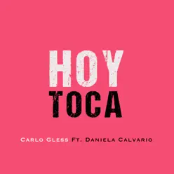 Hoy Toca (feat. Daniela Calvario) - Single - Carlo Gless Hoy Toca (feat. Daniela Calvario) - Single - Carlo Gless