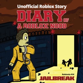 Diary Of A Roblox Noob Jailbreak New Roblox Noob Diaries Unabridged En Apple Books - jailbreak teeshoodiespillows roblox cascos