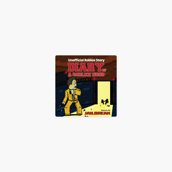 Diary Of A Roblox Noob Jailbreak New Roblox Noob Diaries Unabridged On Apple Books - diary of mike the roblox noob jailbreakpaperback