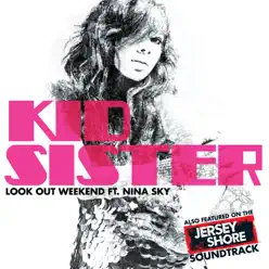 Look Out Weekend (feat. Nina Sky) - Single - Kid Sister Look Out Weekend (feat. Nina Sky) - Single - Kid Sister