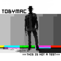TobyMac - This Is Not a Test (Deluxe Edition) artwork