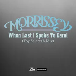 When Last I Spoke to Carol (Toy Selectah Mix) - Single - Morrissey