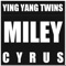 Miley Cyrus (feat. Rhythm) - Ying Yang Twins lyrics