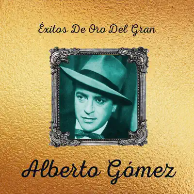 Éxitos de Oro del Gran Alberto Gomez - Alberto Gómez
