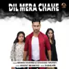 Dil Mera Chahe - Single album lyrics, reviews, download