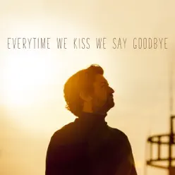 Everytime We Kiss We Say Goodbye - Single - Tom Helsen Everytime We Kiss We Say Goodbye - Single - Tom Helsen