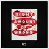Right Amount of Wrong - Single album lyrics, reviews, download