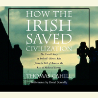 Thomas Cahill - How the Irish Saved Civilization: The Untold Story of Ireland's Heroic Role from the Fall of Rome to the Rise of Medieval Europe (Unabridged) artwork