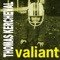 Valiant - Thomas Kercheval lyrics