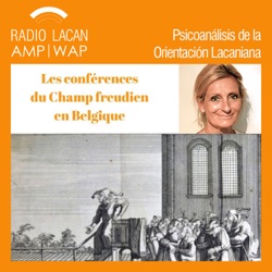 RadioLacan.com | Ciclo de conferencias del Campo freudiano en Bruselas: comentario del capítulo 5 "