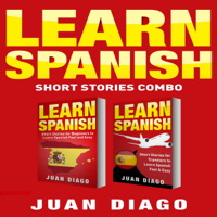 Juan Diago - Learn Spanish: 2 Books in 1!: Short Stories for Beginners to Learn Spanish Fast & Easy, Short Stories for Travelers to Learn Spanish Fast & Easy (Unabridged) artwork