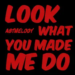 Look What You Made Me Do - Single by Abtmelody album reviews, ratings, credits