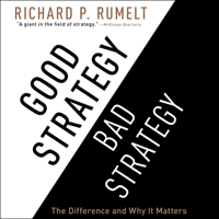 Richard P. Rumelt - Good Strategy/Bad Strategy: The Difference and Why It Matters artwork