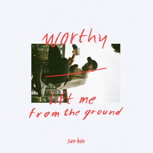 San Holo worthy / lift me from the ground - Single Album Cover