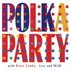 Polka Party With Brave Combo: Live and Wild! - Brave Combo