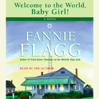 Fannie Flagg - Welcome to the World, Baby Girl: A Novel (Abridged) artwork