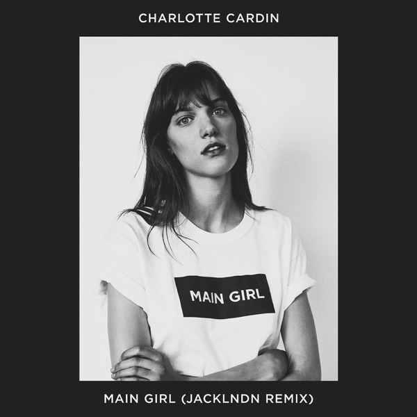 Main Girl (JackLNDN Remix) - Single - Charlotte Cardin