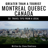 Greater Than a Tourist: Montreal, Quebec, Canada: 50 Travel Tips from a Local (Unabridged) - Greater Than a Tourist &amp; Elena Dimitrova Cover Art