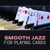 Smooth Jazz for Playing Cards – Evening Jazz, Smooth Relaxation, Drinking Whisky, Playing Cards, Piano Background Music, Night Jazz, Easy Listening Jazz artwork