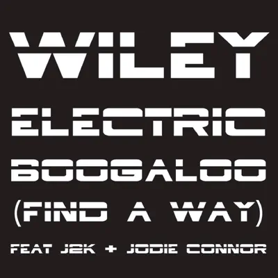Electric Boogaloo (Find a Way) (Remixes, Pt. 1) [feat. J2K & Jodie Connor] - Wiley