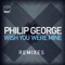 Wish You Were Mine - Philip George lyrics
