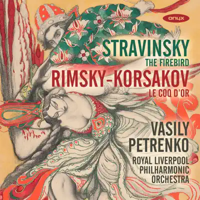 Stravinsky: L'Oiseau de feu - Rimsky-Korsakov: Le Coq d'or - Royal Liverpool Philharmonic Orchestra Stravinsky: L'Oiseau de feu - Rimsky-Korsakov: Le Coq d'or - Royal Liverpool Philharmonic Orchestra