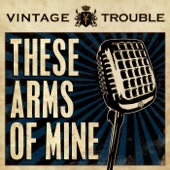 Vintage Trouble - These Arms of Mine