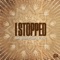 I Stopped - Dawn Souluvn Williams & Wali B lyrics