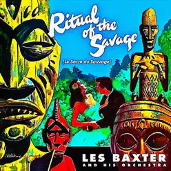 The Ritual of the Savage (Remastered) - Les Baxter & His Orchestra The Ritual of the Savage (Remastered) - Les Baxter & His Orchestra