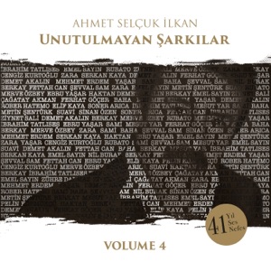 Ahmet Selçuk İlkan Unutulmayan Şarkılar, Vol. 4 (feat. Ahmet Selçuk İlkan)