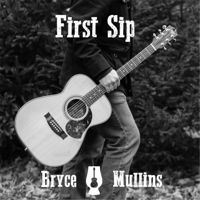 Bryce Mullins - First Sip artwork